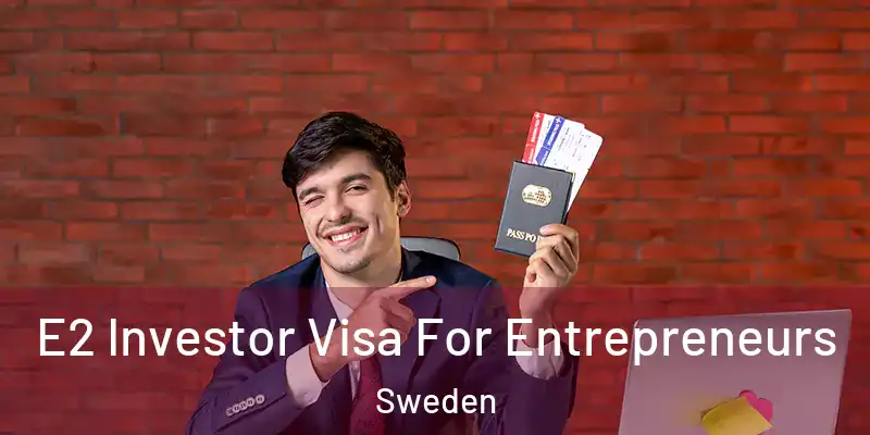 E2 Investor Visa For Entrepreneurs Sweden