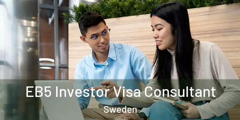  EB5 Investor Visa Consultant Sweden
