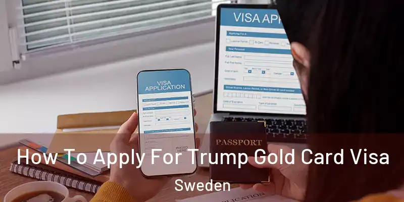 How To Apply For Trump Gold Card Visa Sweden