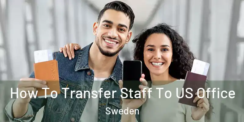 How To Transfer Staff To US Office Sweden